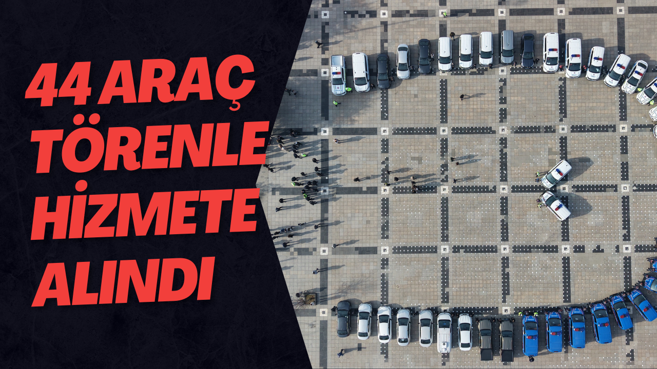 44 Araç Törenle Hizmete Alındı
