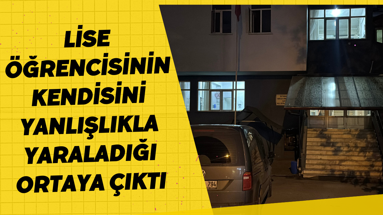 Bolu'da Lise Öğrencisinin Kendisini Yanlışlıkla Yaraladığı Ortaya Çıktı