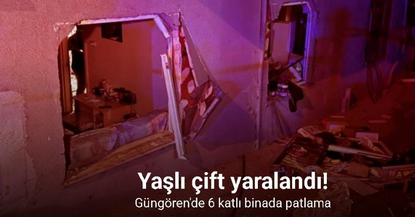 Güngören’de binadaki patlamada yaşlı çift yaralandı