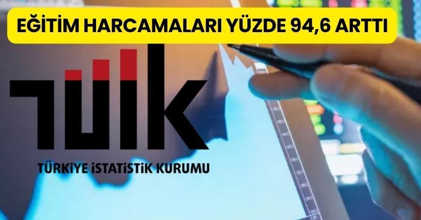 TÜİK: Eğitim harcamaları yüzde 94,6 arttı