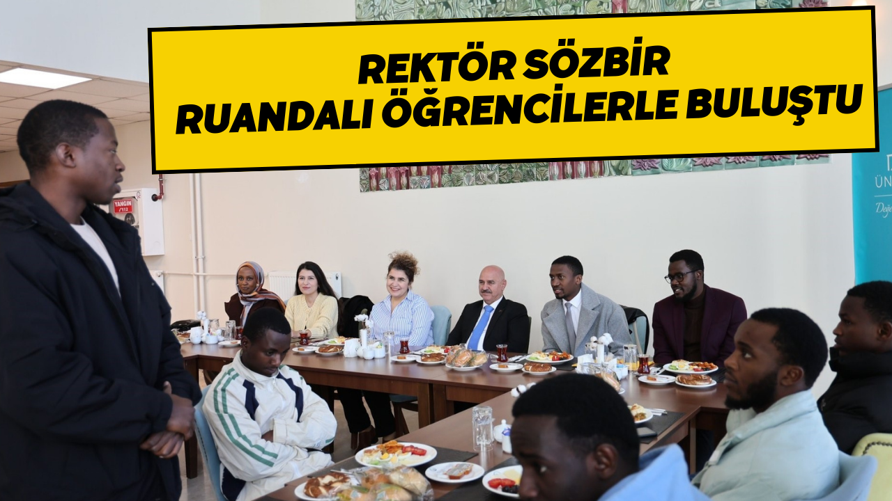 Rektör Sözbir Ruandalı Öğrencilerle Buluştu