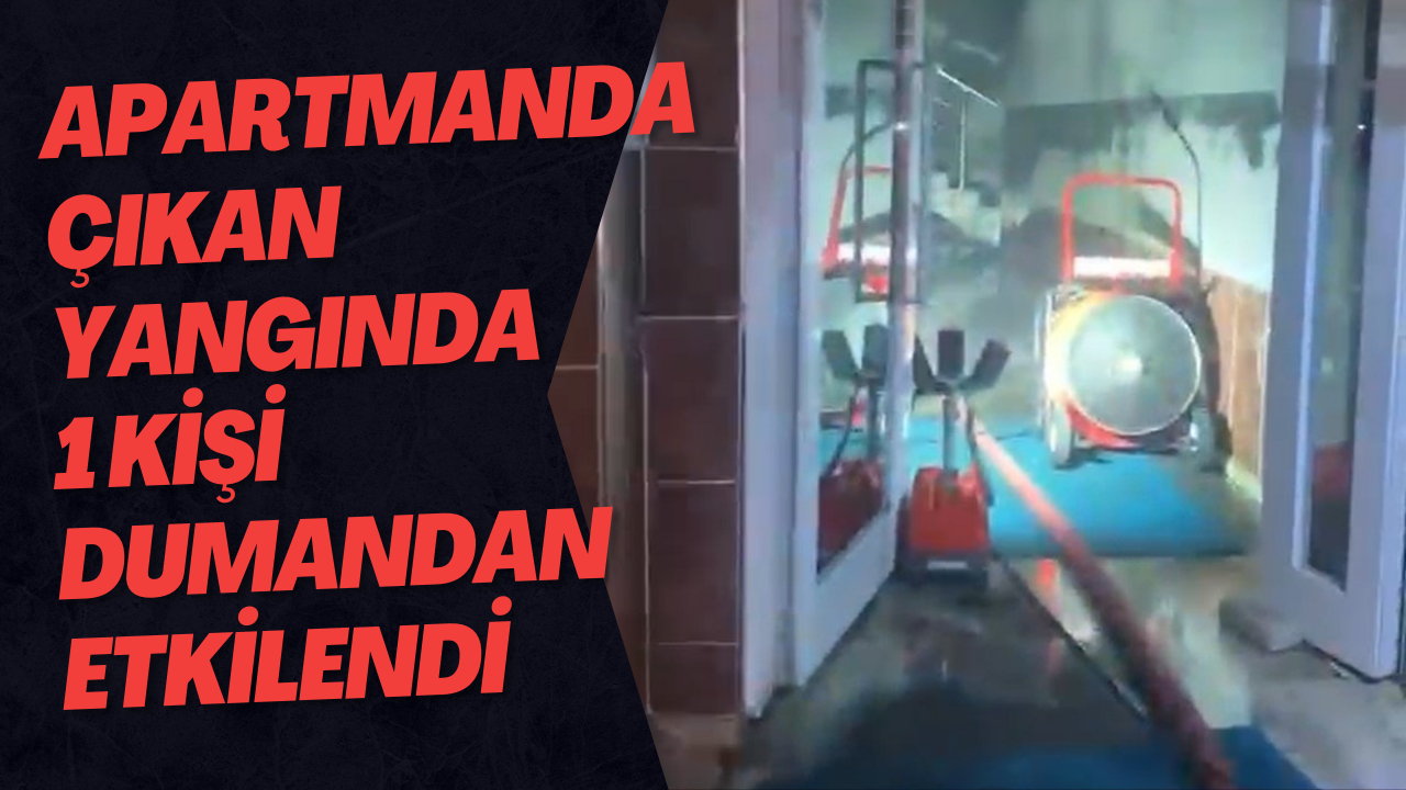 Apartmanda Çıkan Yangında 1 Kişi Dumandan Etkilendi