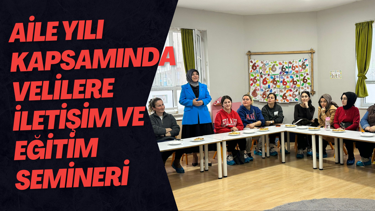 Aile Yılı Kapsamında Velilere İletişim ve Eğitim Semineri