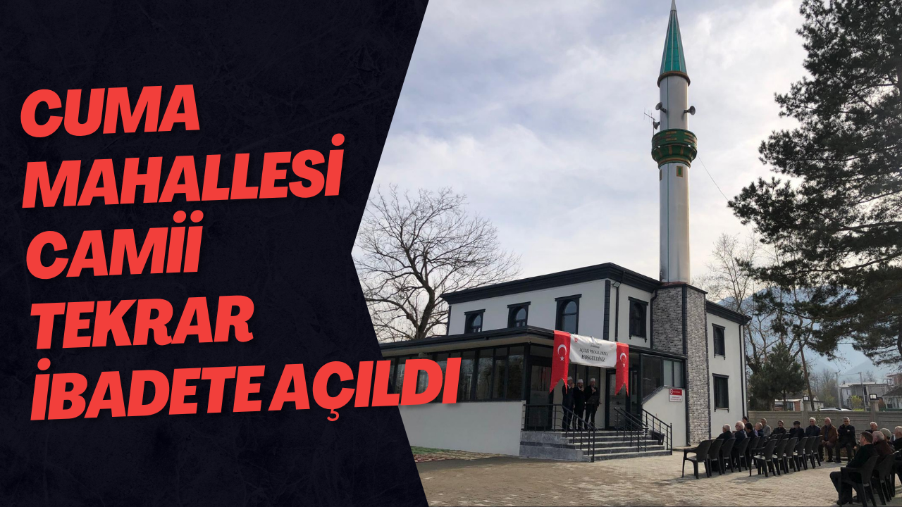 Cuma Mahallesi Camii Tekrar İbadete Açıldı