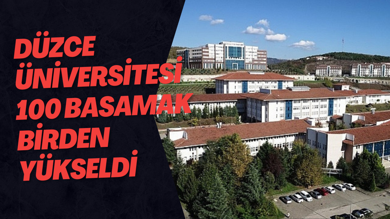 Düzce Üniversitesi 100 Basamak Birden Yükseldi