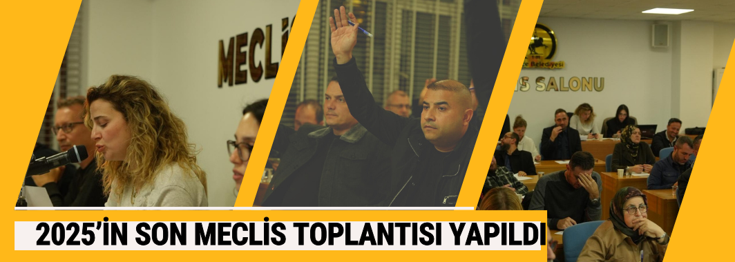 2025'in Son Meclis Toplantısı Yapıldı