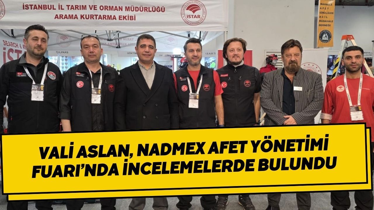 Vali Aslan, NADMEX Afet Yönetimi Fuarı’nda İncelemelerde Bulundu