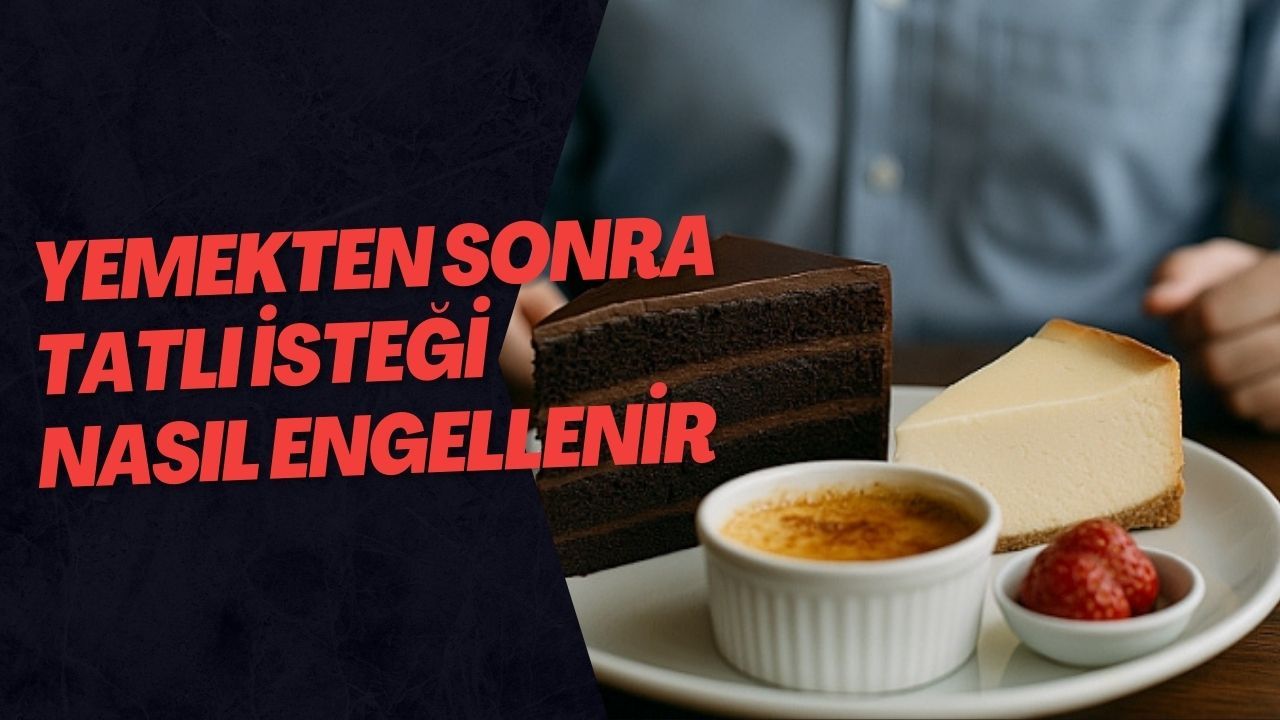 Yemekten Sonra Tatlı İsteği Nasıl Engellenir