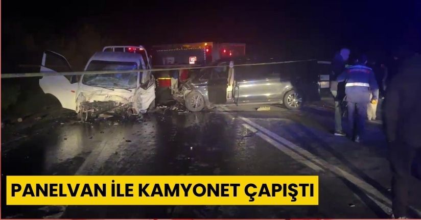 Panelvan ile kamyonet çapıştı: 1 ölü, 3 yaralı