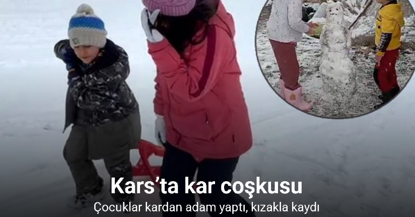 Kars’ta kar coşkusu: Çocuklar kardan adam yaptı, kızakla kaydı