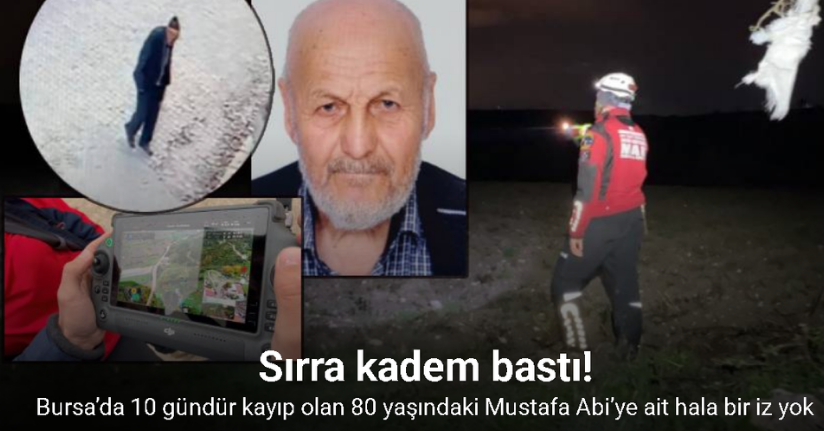 Bursa’da 10 gündür kayıp olan 80 yaşındaki Mustafa Abi’ye ait hala bir ize ulaşılamadı