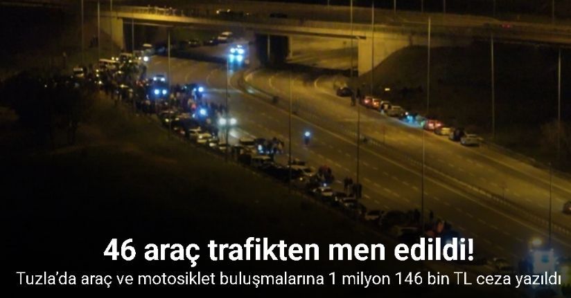 Tuzla’da araç ve motosiklet buluşmalarına 1 milyon 146 bin TL ceza yazıldı