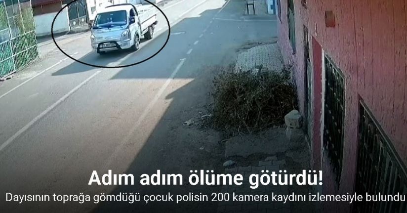 Dayısının taşla yaralayıp toprağa gömdüğü çocuk, polisin 200 kamera kaydını izlemesiyle bulundu