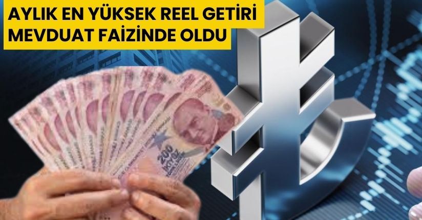 Aylık en yüksek reel getiri mevduat faizinde oldu
