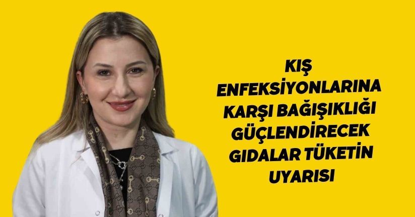 Kış enfeksiyonlarına karşı bağışıklığı güçlendirecek gıdalar tüketin uyarısı