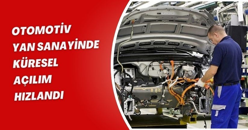 Otomotiv yan sanayinde küresel açılım hızlandı
