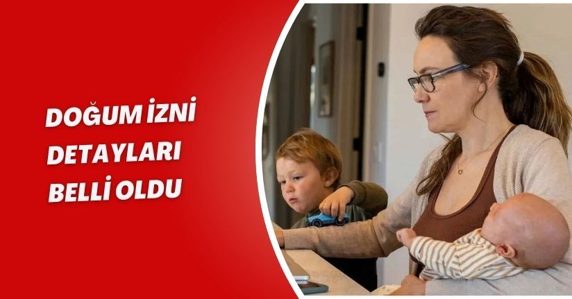Doğum izni detayları belli oldu