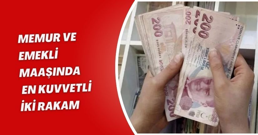 Memur ve emekli maaşında  en kuvvetli iki rakam