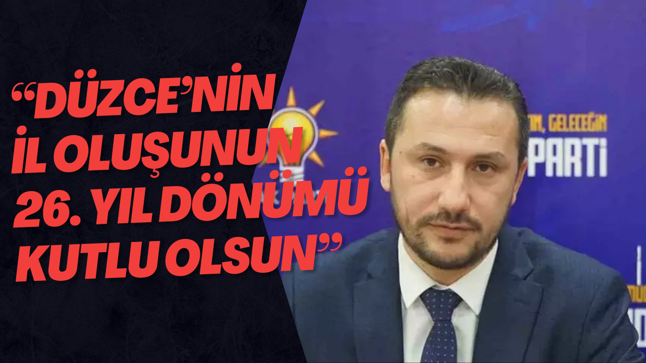 Düzce’nin İl Oluşunun 26. Yıl Dönümü Kutlu Olsun