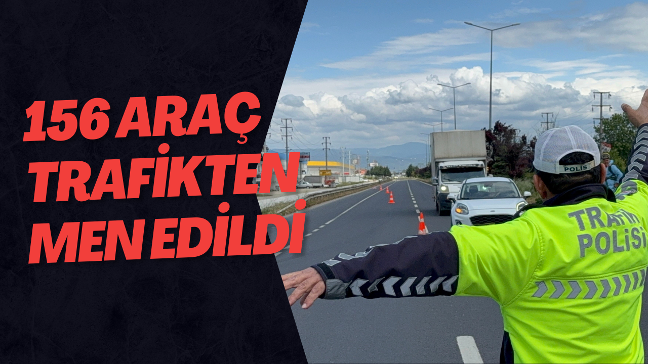 156 Araç Trafikten Men Edildi