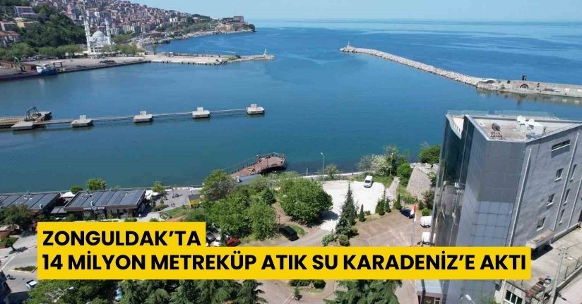 Zonguldak’ta 14 milyon metreküp atık su Karadeniz’e aktı