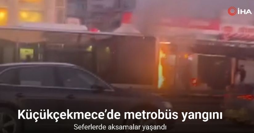 Küçükçekmece’de metrobüs yangını