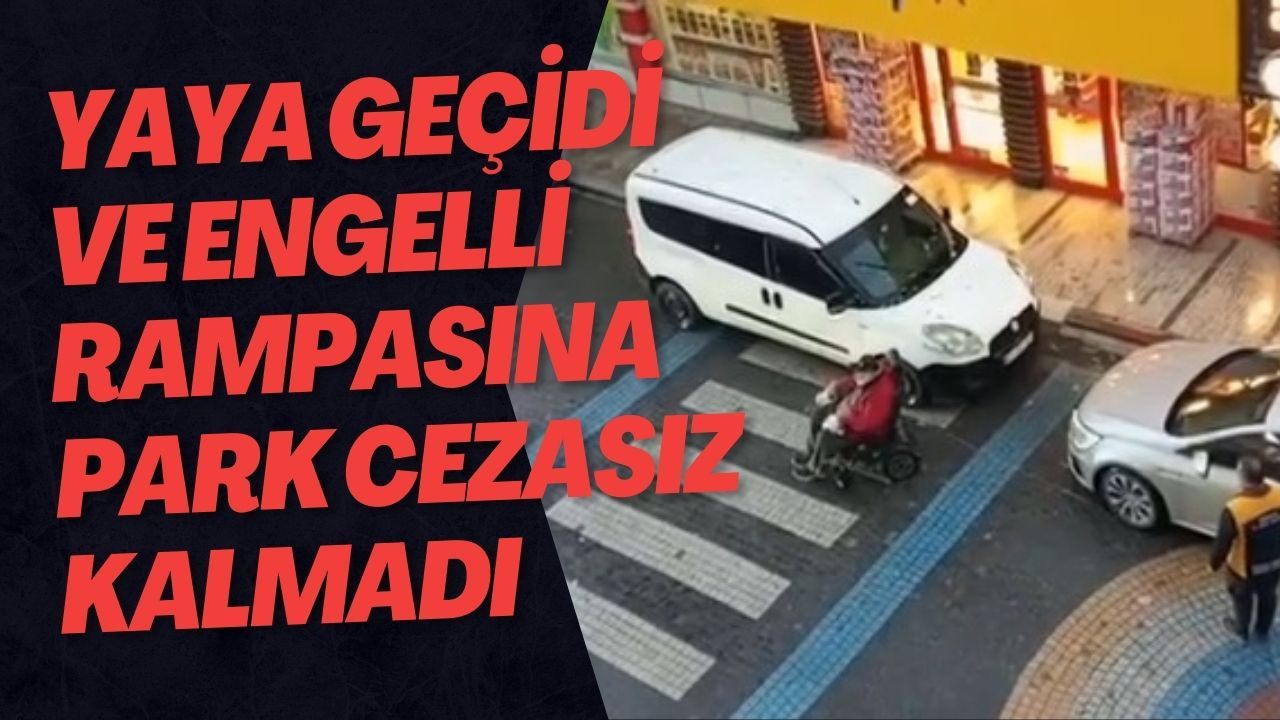 Yaya Geçidi Ve Engelli Rampasına Park Cezasız Kalmadı