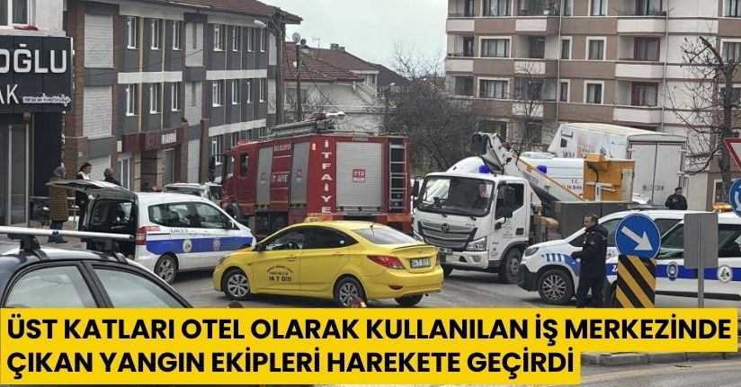 Üst katları otel olarak kullanılan iş merkezinde çıkan yangın ekipleri harekete geçirdi