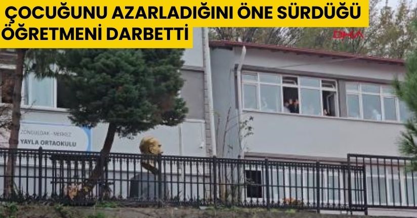 Çocuğunu azarladığını öne sürdüğü öğretmeni darbetti