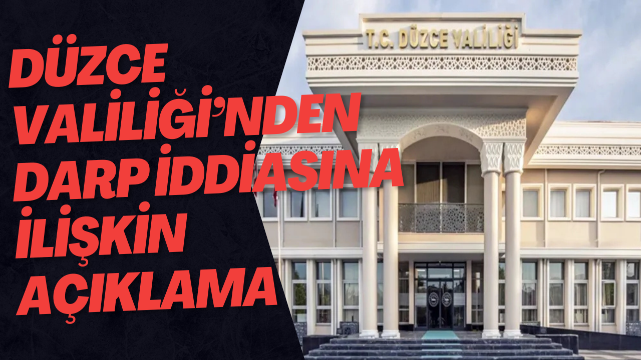 Düzce Valiliği’nden Darp İddiasına İlişkin Açıklama