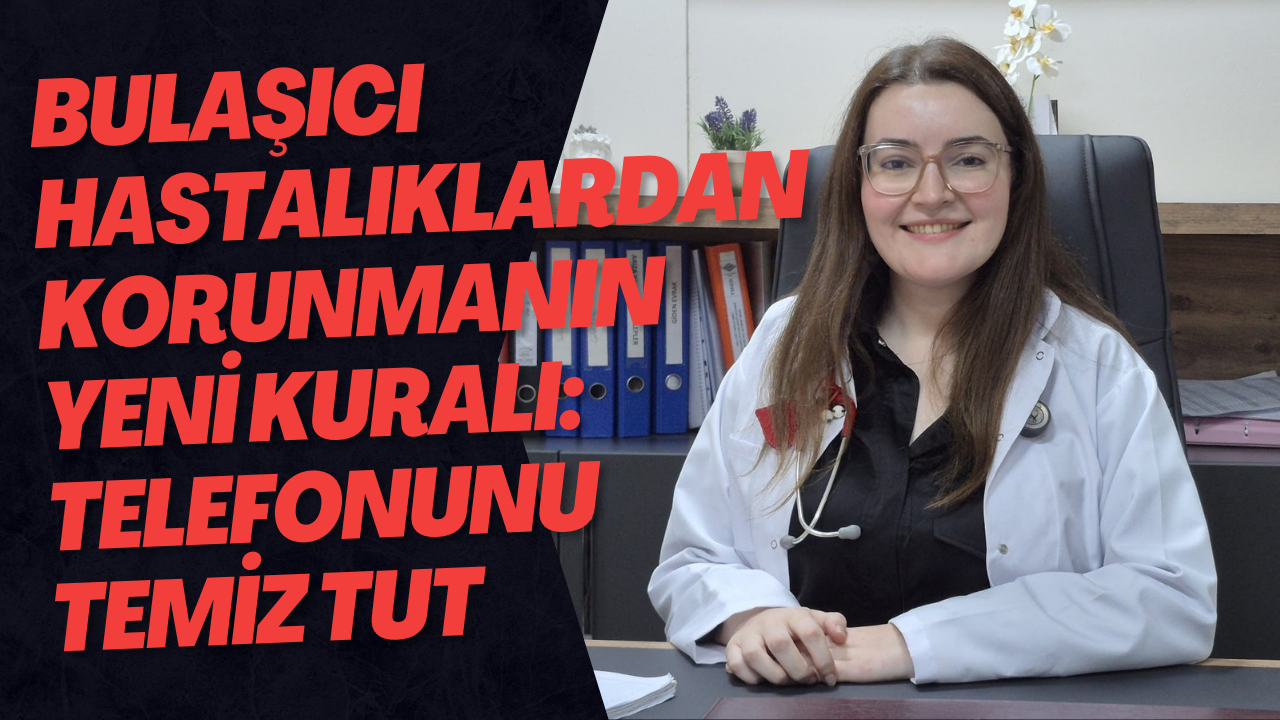 Bulaşıcı Hastalıklardan Korunmanın Yeni Kuralı: Telefonunu Temiz Tut