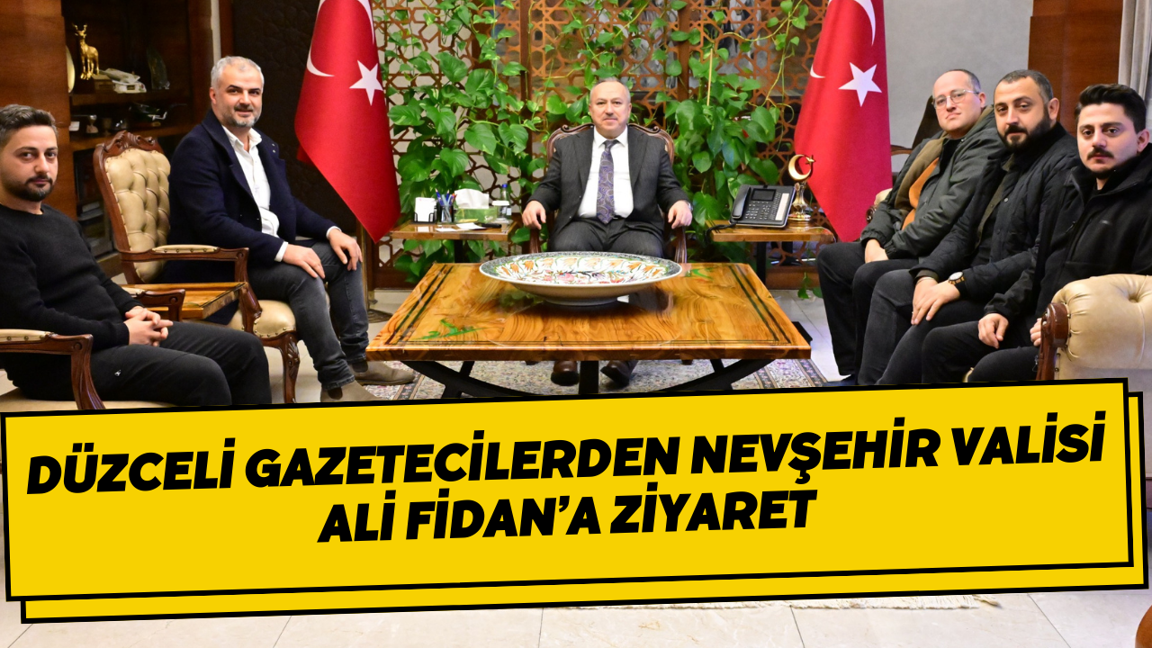 Düzceli Gazetecilerden Nevşehir Valisi Ali Fidan’a Ziyaret