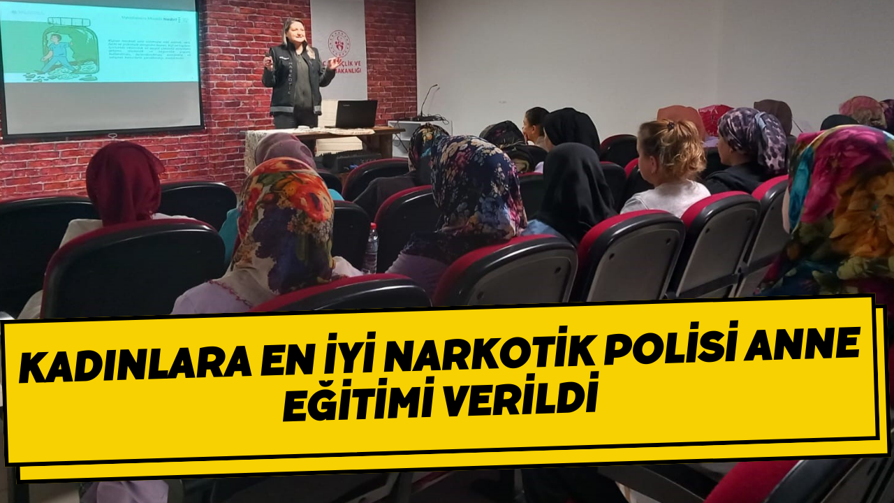 Kadınlara En İyi Narkotik Polisi Anne Eğitimi Verildi