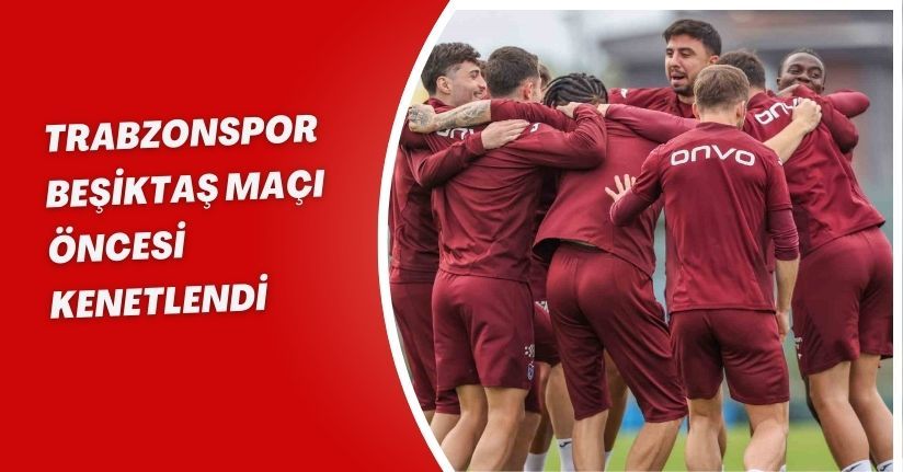 Trabzonspor, Beşiktaş maçı öncesi kenetlendi