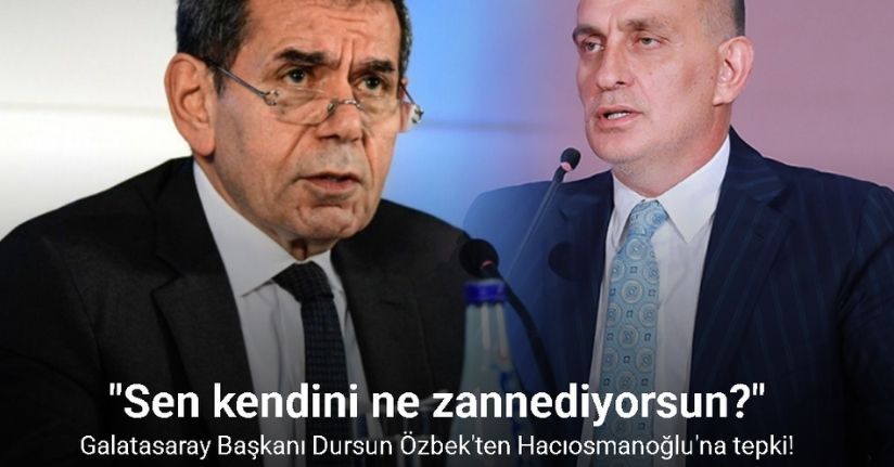Galatasaray Başkanı Dursun Özbek'ten Hacıosmanoğlu'na tepki!