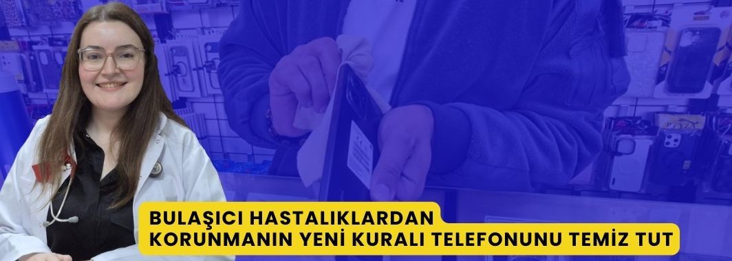 Bulaşıcı Hastalıklardan Korunmanın Yeni Kuralı: Telefonunu Temiz Tut
