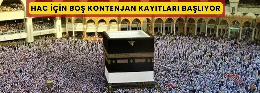 Hac İçin Boş Kontenjan Kayıtları Başlıyor