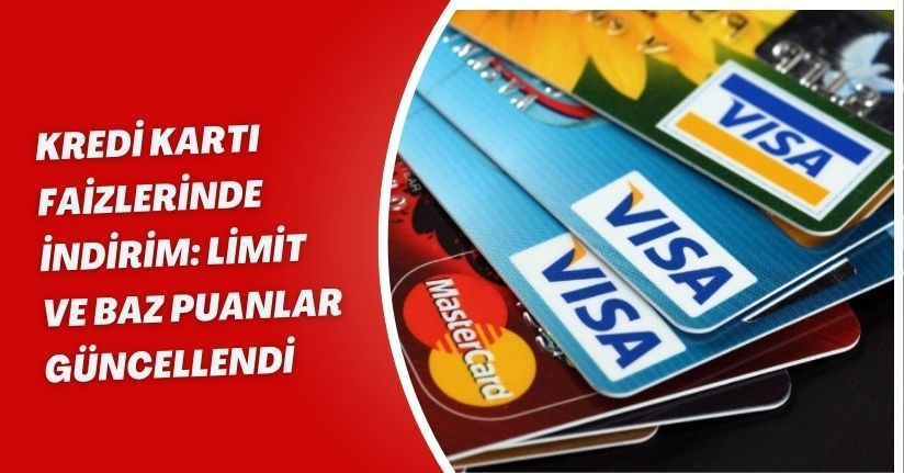 Kredi Kartı Faizlerinde İndirim: Limit ve Baz Puanlar Güncellendi
