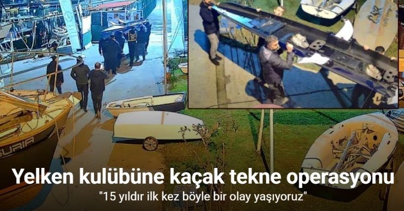 Yelken kulübüne kaçak tekne operasyonu