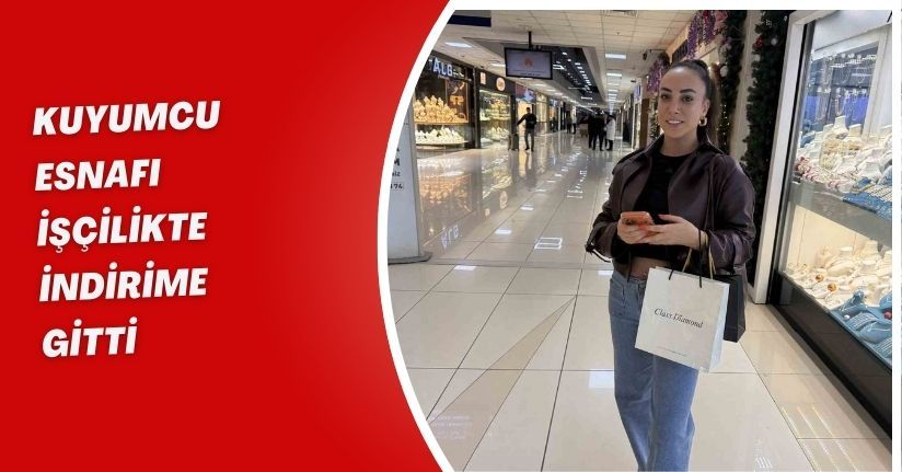 Kuyumcu esnafı işçilikte indirime gitti