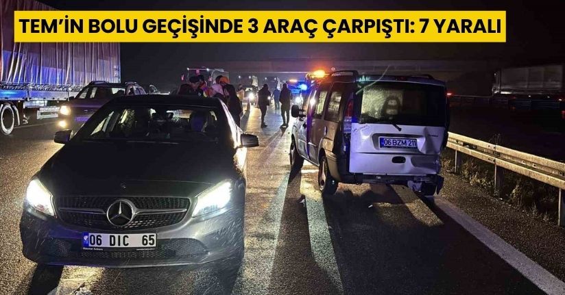 TEM’in Bolu geçişinde 3 araç çarpıştı: 7 yaralı