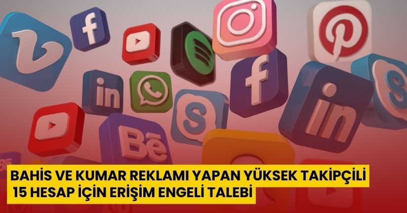 Bahis ve kumar reklamı yapan yüksek takipçili 15 hesap için erişim engeli talebi
