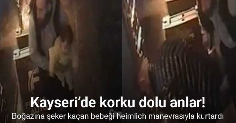Kayseri’de esnaf, boğazına şeker kaçan bebeği heimlich manevrasıyla kurtardı... O anlar kamerada