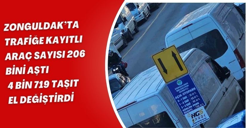 Zonguldak’ta trafiğe kayıtlı araç sayısı 206 bini aştı, 4 bin 719 taşıt el değiştirdi