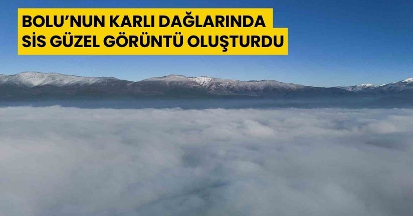 Bolu’nun karlı dağlarında sis güzel görüntü oluşturdu