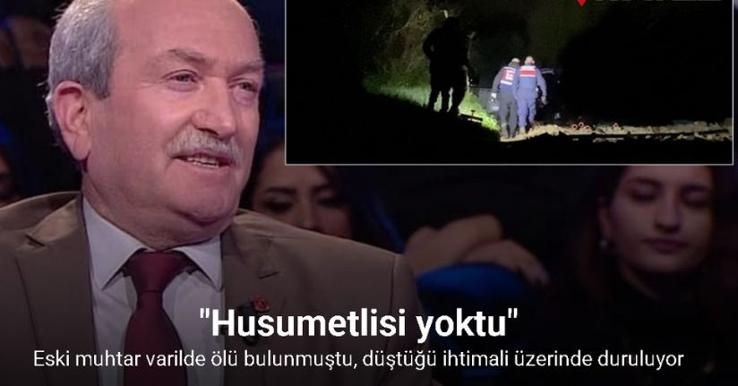 Eski muhtar varilde ölü bulunmuştu, düştüğü ihtimali üzerinde duruluyor