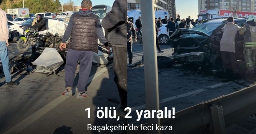 Başakşehir’de feci kaza: 1 ölü, 2 yaralı