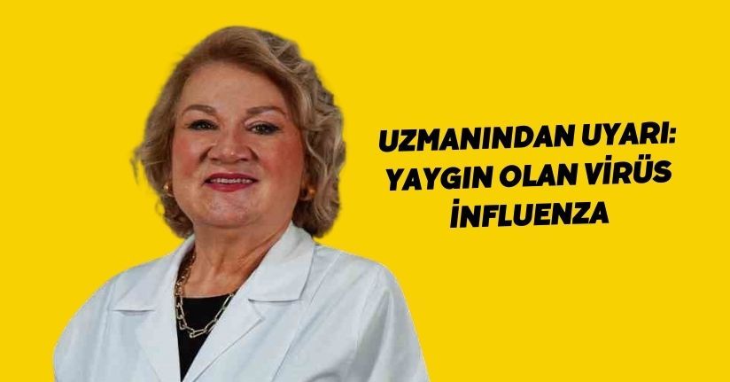 Uzmanından uyarı: Yaygın olan virüs influenza