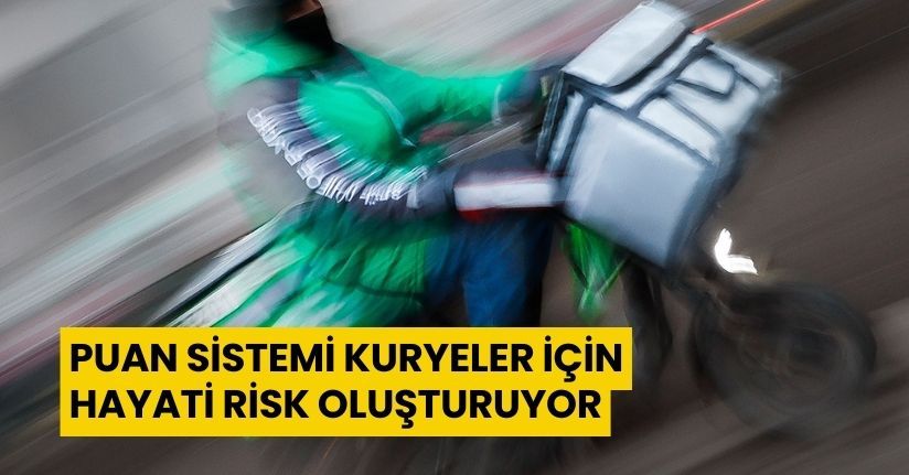 Puan sistemi kuryeler için hayati risk oluşturuyor