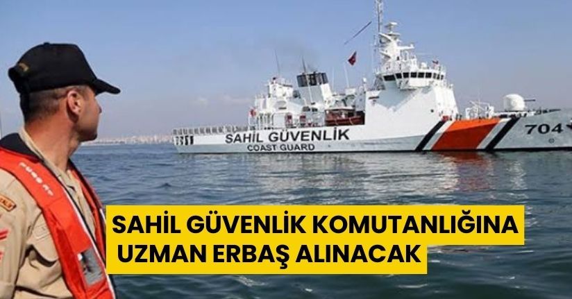 Sahil Güvenlik Komutanlığına uzman erbaş alınacak